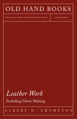 Leather Work - Including Glove Making - Crampton, Albert H