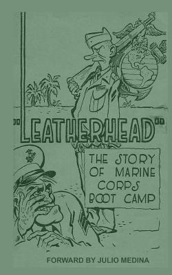 Leatherhead the Story of Marine Corps Bootcamp - Medina, Julio