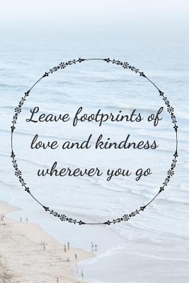 Leave Footprints Of Love And Kidness Wherever You Go: Footprint In the Sand Beach Journal - Motivational & Inspirational Quote - (6X9 120) - Journals, Wild