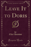 Leave It to Doris (Classic Reprint)