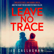 Leave No Trace: The New Thriller from the Author of the Theakstons Crime Novel of the Year, in the Blink of an Eye