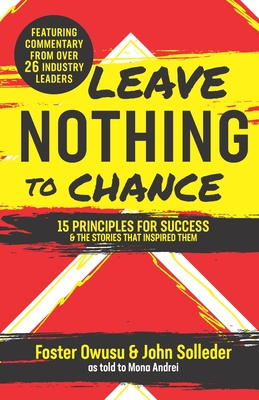 Leave Nothing to Chance: 15 Principles for Success and the Stories that Inspired Them - Solleder, John, and Andrei, Mona, and Thompson, Larry (Foreword by)