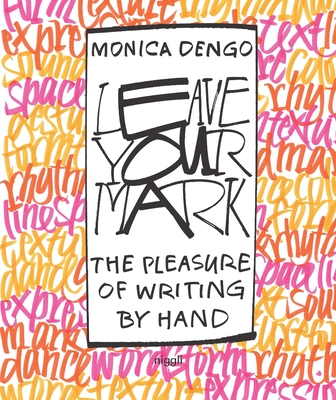Leave Your Mark: The Pleasure of Writing by Hand - Dengo, Monica