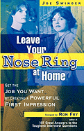Leave Your Nose Ring at Home: Get the Job You Want by Creating a Powerful First Impression