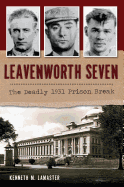 Leavenworth Seven: The Deadly 1931 Prison Break