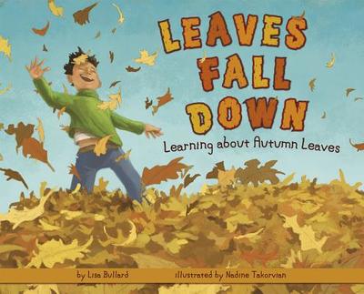 Leaves Fall Down: Learning about Autumn Leaves - Bullard, Lisa, and Flaherty, Terry (Consultant editor)