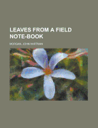 Leaves from a Field Note-Book