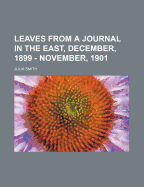 Leaves from a Journal in the East, December, 1899 - November, 1901