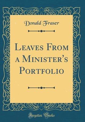 Leaves from a Minister's Portfolio (Classic Reprint) - Fraser, Donald