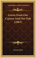 Leaves from Our Cypress and Our Oak (1863)