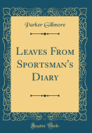 Leaves from Sportsman's Diary (Classic Reprint)