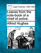 Leaves from the Note-Book of a Chief of Police.