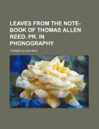 Leaves from the Note-Book of Thomas Allen Reed. PR. in Phonography