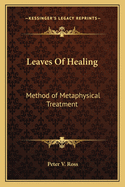 Leaves Of Healing: Method of Metaphysical Treatment