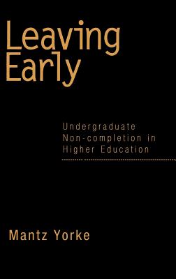 Leaving Early: Undergraduate Non-completion in Higher Education - Yorke, Mantz