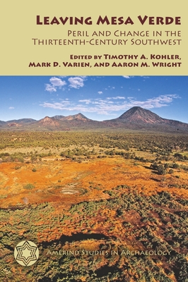 Leaving Mesa Verde: Peril and Change in the Thirteenth-Century Southwest - Kohler, Timothy a (Editor), and Varien, Mark D (Editor), and Wright, Aaron M (Editor)