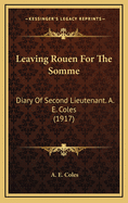 Leaving Rouen for the Somme: Diary of Second Lieutenant. A. E. Coles (1917)