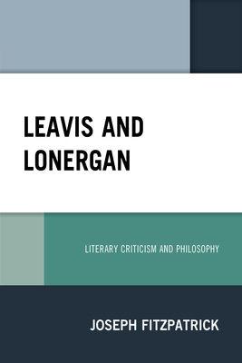 Leavis and Lonergan: Literary Criticism and Philosophy - Fitzpatrick, Joseph