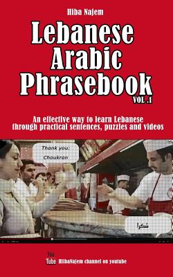Lebanese Arabic Phrasebook Vol. 1: An effective way to learn Lebanese through practical sentences, puzzles and videos - El Hajj, Naim (Contributions by), and Najem, Hiba