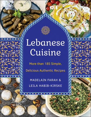 Lebanese Cuisine, New Edition: More Than 185 Simple, Delicious, Authentic Recipes - Farah, Madelain, and Habib-Kirske, Leila