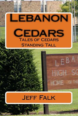 Lebanon Cedars: Tales of Cedars Standing Tall - Falk, Jeff