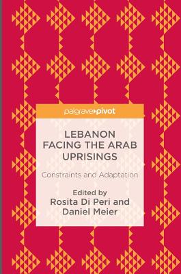 Lebanon Facing the Arab Uprisings: Constraints and Adaptation - Di Peri, Rosita (Editor), and Meier, Daniel (Editor)