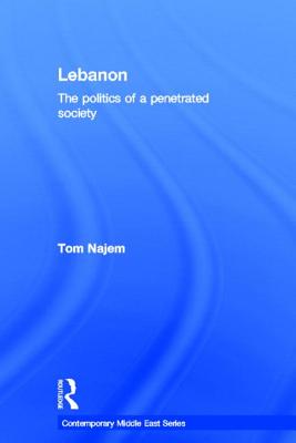 Lebanon: The Politics of a Penetrated Society - Najem, Tom