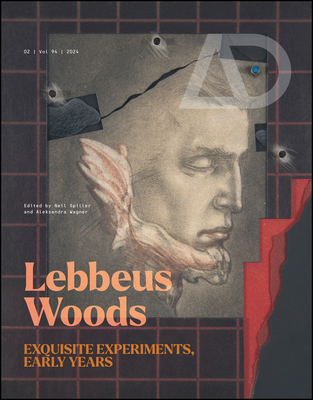 Lebbeus Woods: Exquisite Experiments, Early Years - Wagner, Aleksandra (Editor), and Spiller, Neil (Editor)