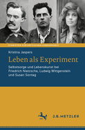 Leben als Experiment: Selbstsorge und Lebenskunst bei Friedrich Nietzsche, Ludwig Wittgenstein und Susan Sontag