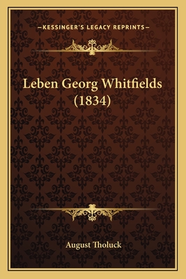 Leben Georg Whitfields (1834) - Tholuck, August (Editor)