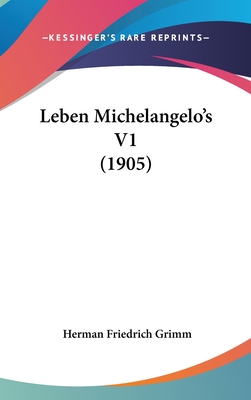 Leben Michelangelo's V1 (1905) - Grimm, Herman Friedrich