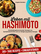 Leben mit Hashimoto: 365+ Tage Entzndungshemmender Rezepte zur Symptomkontrolle und zur Steigerung deiner Energie + Einkaufsfhrer