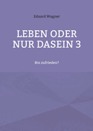 Leben oder nur Dasein 3: Bin zufrieden?