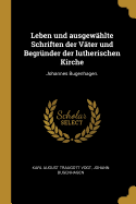 Leben Und Ausgew?hlte Schriften Der V?ter Und Begr?nder Der Lutherischen Kirche: Johannes Bugenhagen.