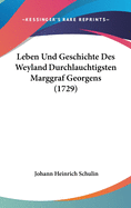 Leben Und Geschichte Des Weyland Durchlauchtigsten Marggraf Georgens (1729)