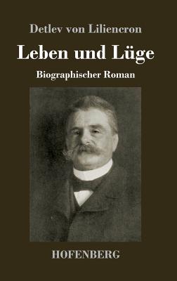 Leben und L?ge: Biographischer Roman - Liliencron, Detlev Von