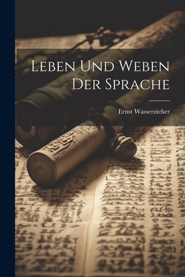 Leben Und Weben Der Sprache - Wasserzieher, Ernst