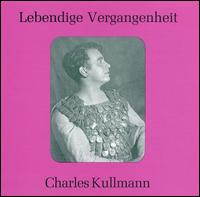 Lebendige Vergangenheit: Charles Kullmann - Charles Kullmann (tenor); Eugen Fuchs (vocals); Walter Grossmann (vocals)