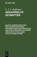 Lebensansichten Des Katers Murr Nebst Fragmentarischer Biographie Des Kapellmeisters Johannes Kreisler in Zuflligen Makulaturblttern: Zwei Bnde