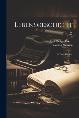 Lebensgeschichte: In Zwei Theilen. - Maimon, Salomon, and Karl Philipp Moritz (Creator)