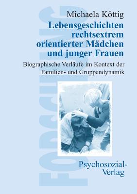 Lebensgeschichten Rechtsextrem Orientierter M?dchen Und Junger Frauen - Kttig, Michaela