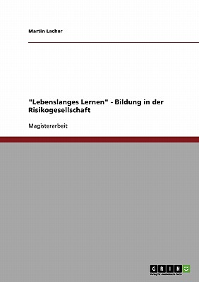 "Lebenslanges Lernen" - Bildung in der Risikogesellschaft - Lacher, Martin