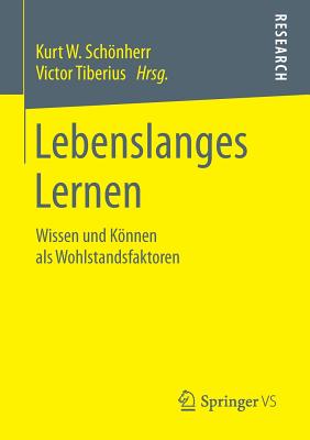 Lebenslanges Lernen: Wissen Und Knnen ALS Wohlstandsfaktoren - Schnherr, Kurt W (Editor), and Tiberius, Victor (Editor)