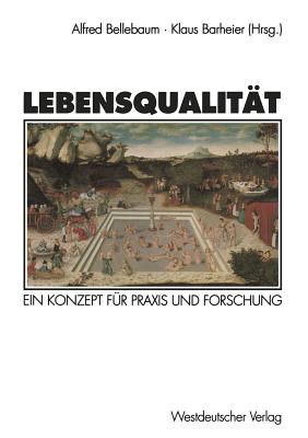 Lebensqualitat: Ein Konzept Fur Praxis Und Forschung - Bellebaum, Alfred (Editor), and Barheier, Klaus (Editor)