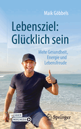 Lebensziel: Glcklich sein: Mehr Gesundheit, Energie und Lebensfreude