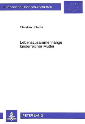 Lebenszusammenhaenge Kinderreicher Muetter: Individualisierungsprozesse in Partnerschaftsverlaeufen Gro?er Familien - Schicha, Christian