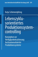 Lebenszyklusorientiertes Produktionssystemcontrolling: Konzeption Zur Verfugbarkeitssicherung Hochautomatisierter Produktionssysteme