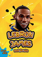 Lebron James Book for Kids: The ultimate biography of King LeBron James for Children (6-12)