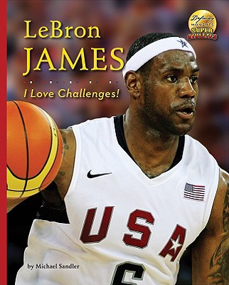 Lebron James: I Love Challenges! - Sandler, Michael