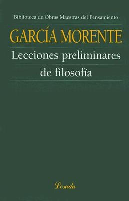 Lecciones Preliminares de Filosofia - Morente, Manuel Garcia, and Pucciarelli, Eugenio (Prologue by), and Frondizi, Risieri (Prologue by)